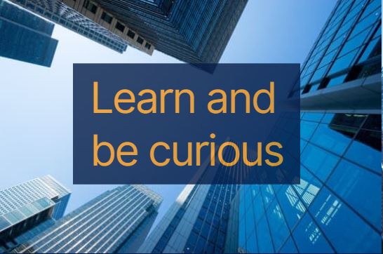 Learn and be curious